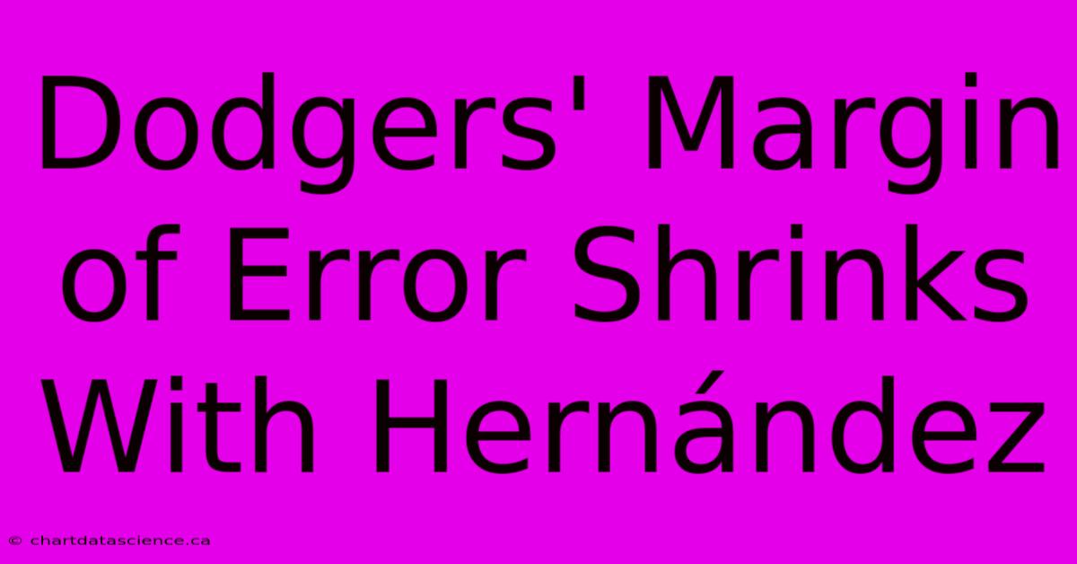 Dodgers' Margin Of Error Shrinks With Hernández