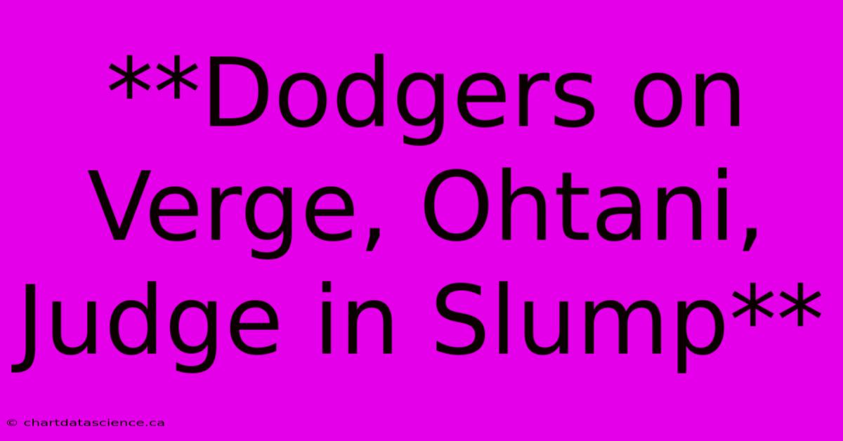 **Dodgers On Verge, Ohtani, Judge In Slump**