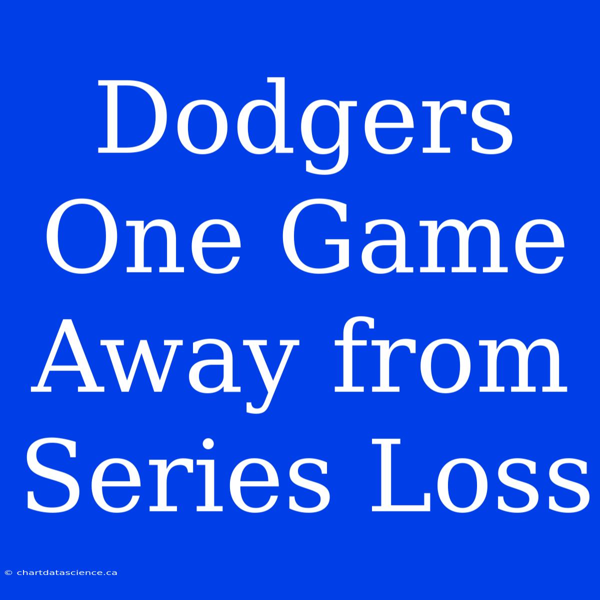 Dodgers One Game Away From Series Loss