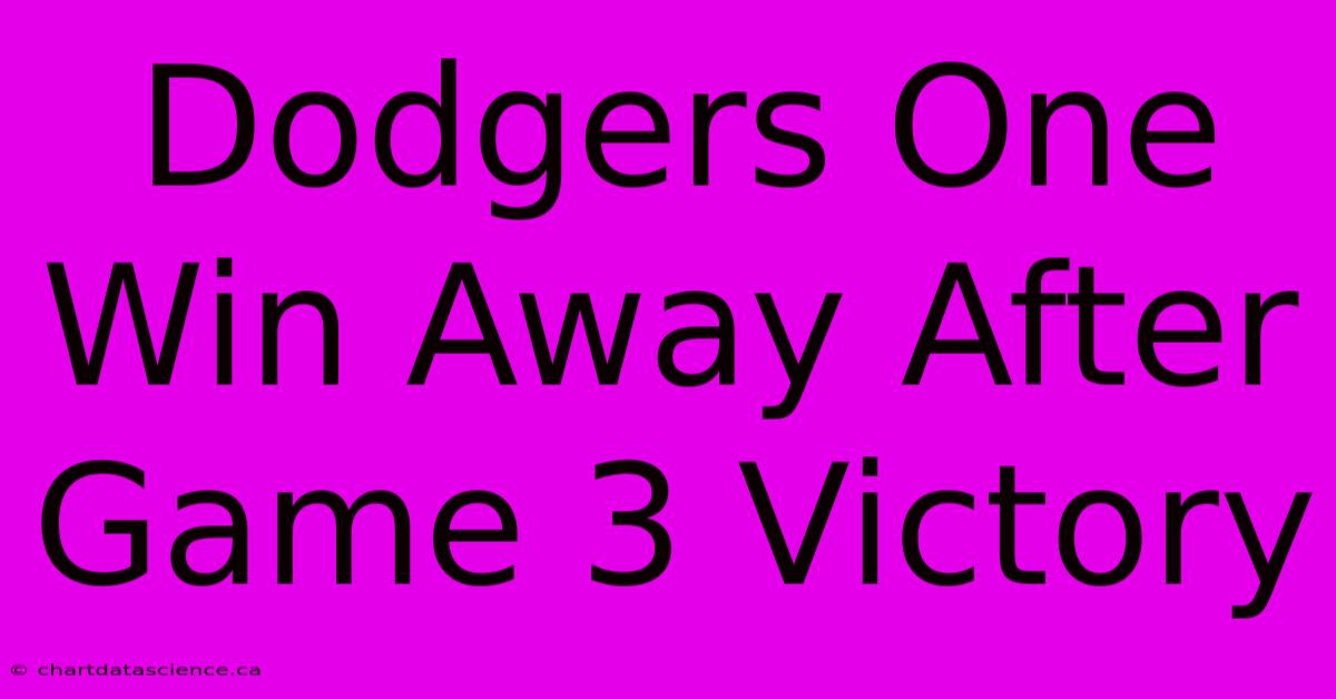 Dodgers One Win Away After Game 3 Victory