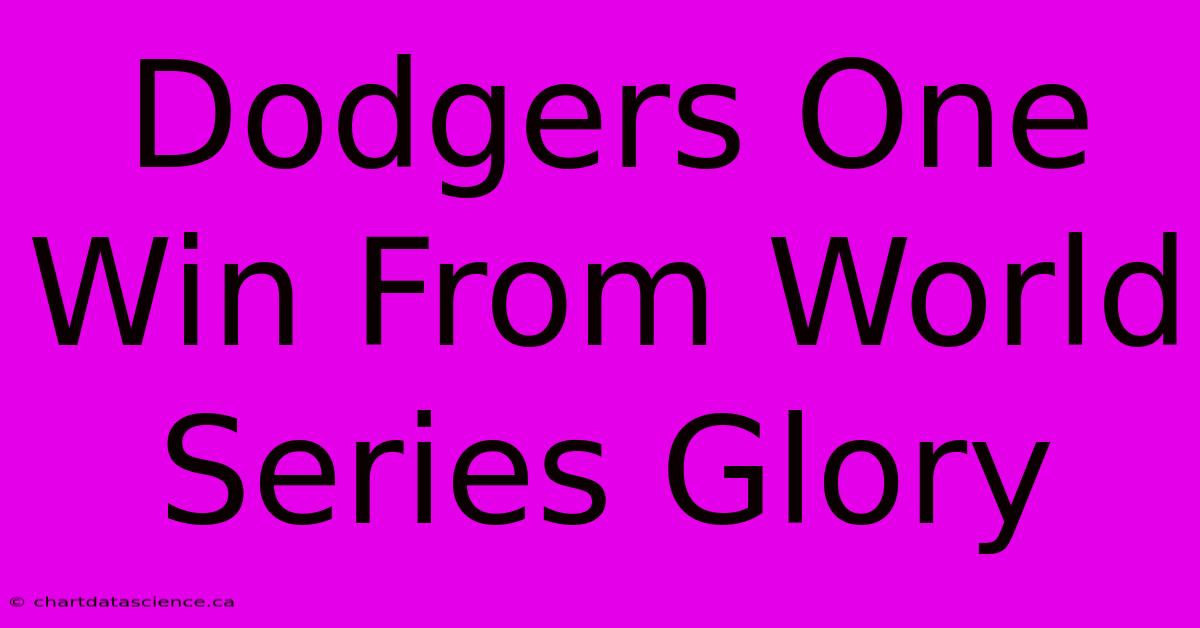 Dodgers One Win From World Series Glory