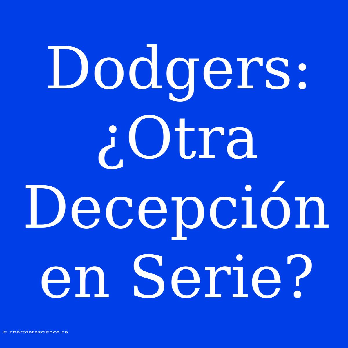 Dodgers: ¿Otra Decepción En Serie?