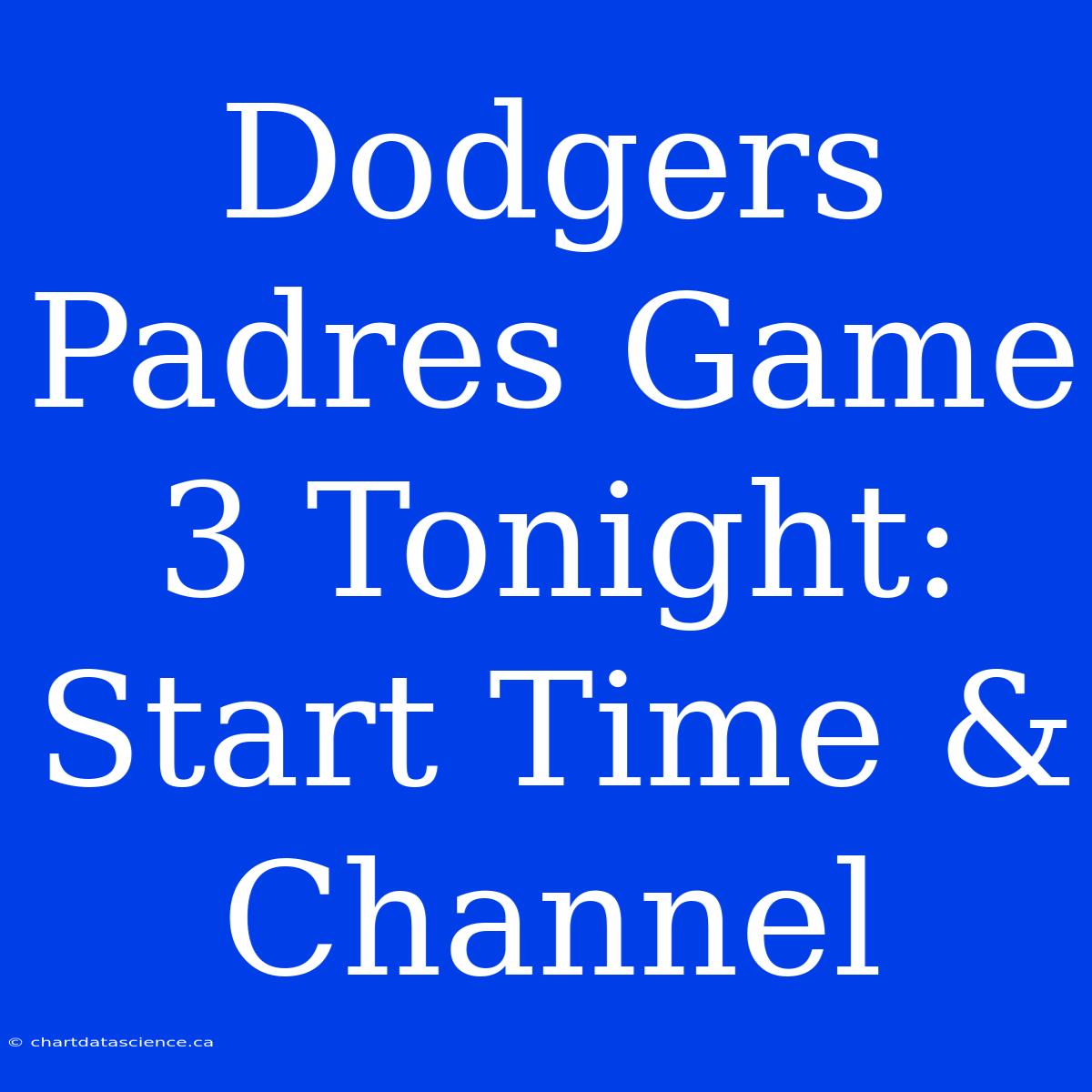 Dodgers Padres Game 3 Tonight: Start Time & Channel