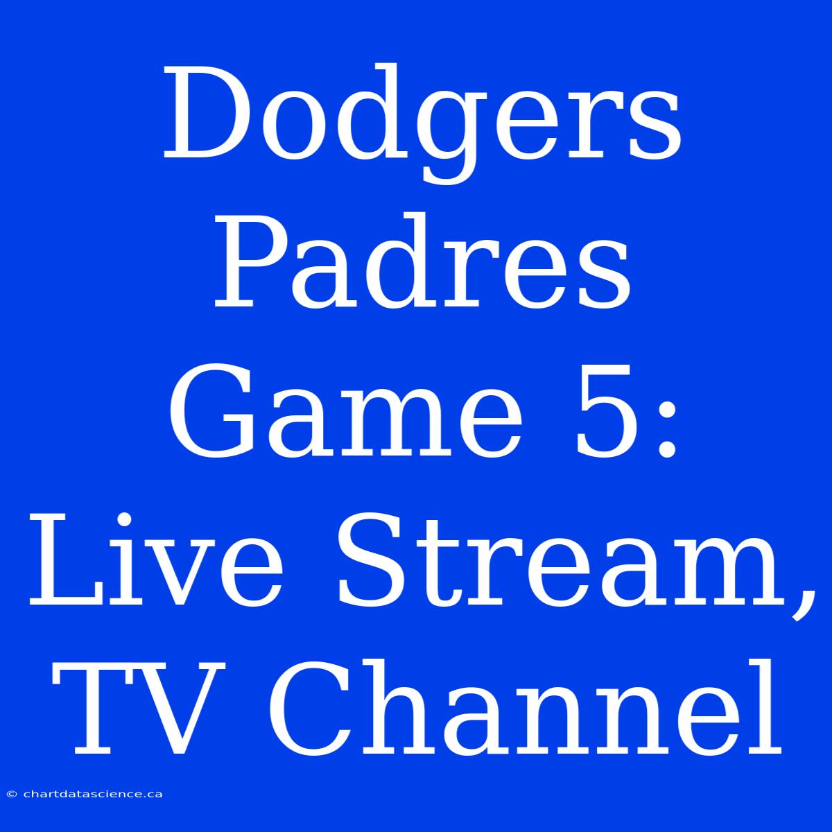 Dodgers Padres Game 5: Live Stream, TV Channel