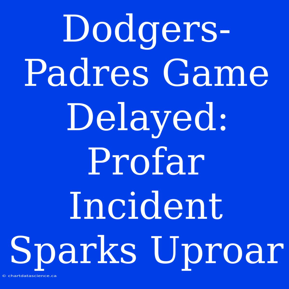 Dodgers-Padres Game Delayed: Profar Incident Sparks Uproar