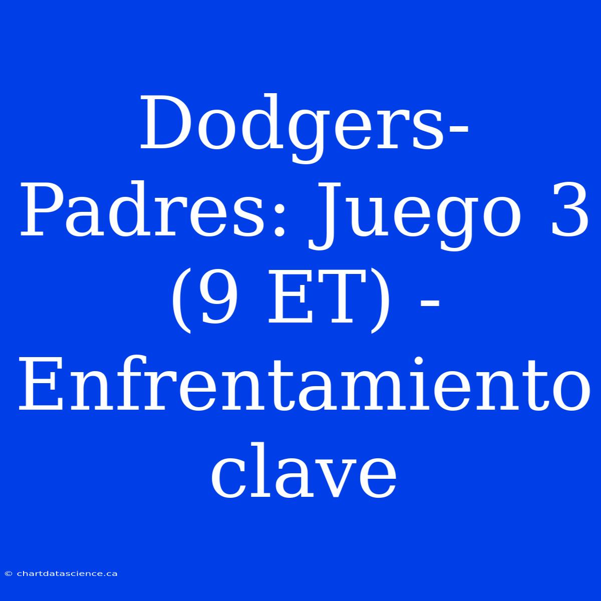 Dodgers-Padres: Juego 3 (9 ET) -  Enfrentamiento Clave