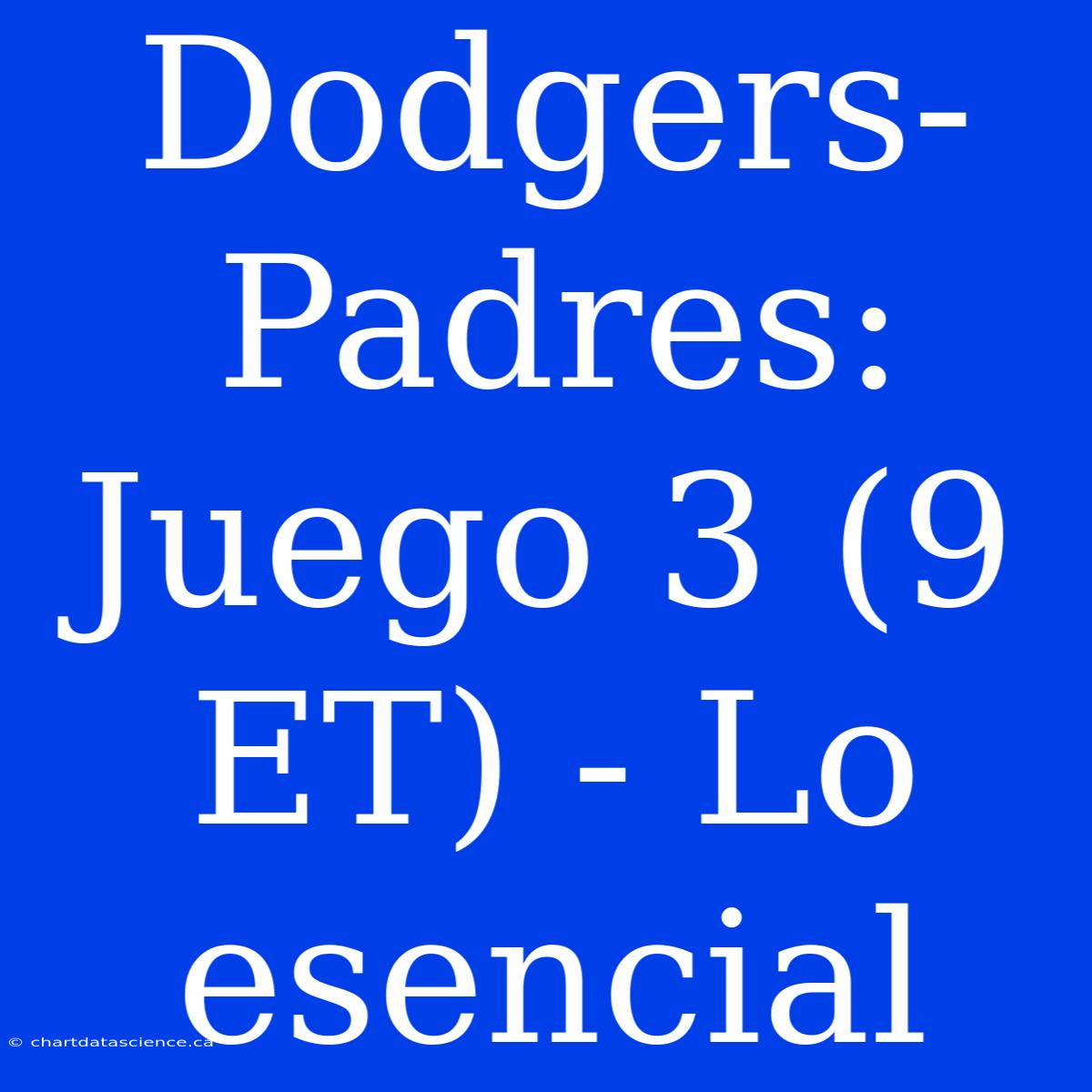 Dodgers-Padres: Juego 3 (9 ET) - Lo Esencial