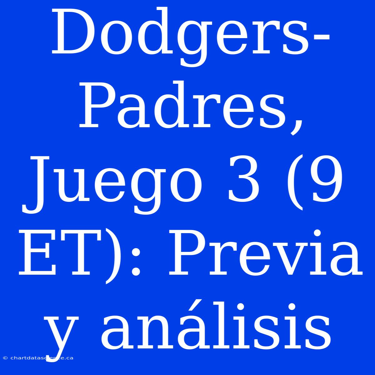 Dodgers-Padres, Juego 3 (9 ET): Previa Y Análisis