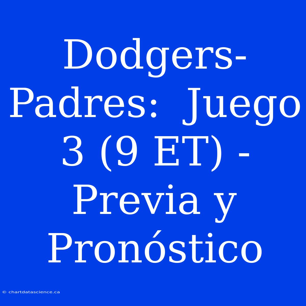 Dodgers-Padres:  Juego 3 (9 ET) -  Previa Y Pronóstico