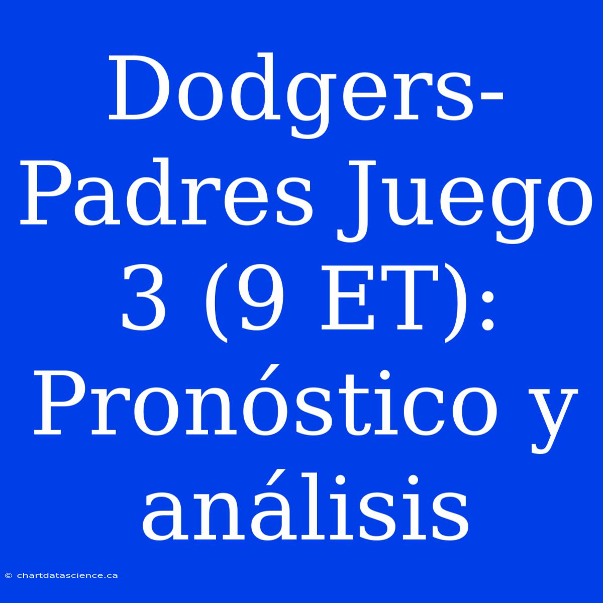 Dodgers-Padres Juego 3 (9 ET): Pronóstico Y Análisis