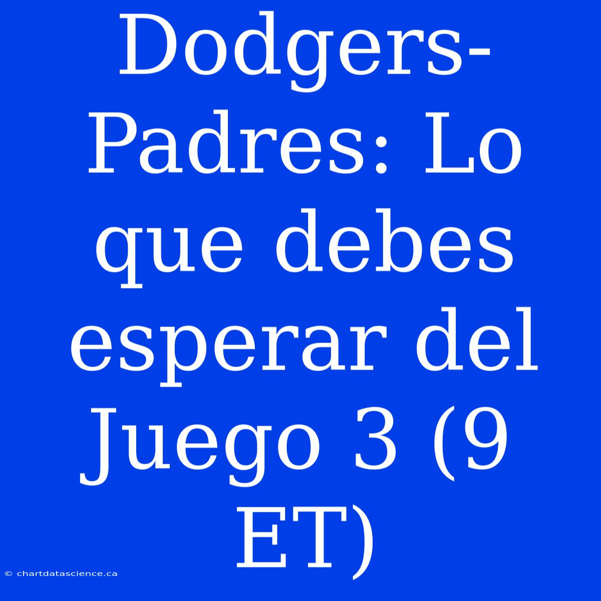 Dodgers-Padres: Lo Que Debes Esperar Del Juego 3 (9 ET)