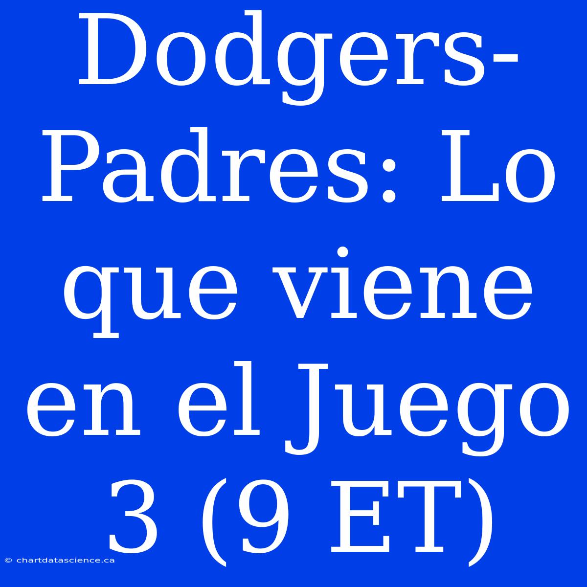 Dodgers-Padres: Lo Que Viene En El Juego 3 (9 ET)