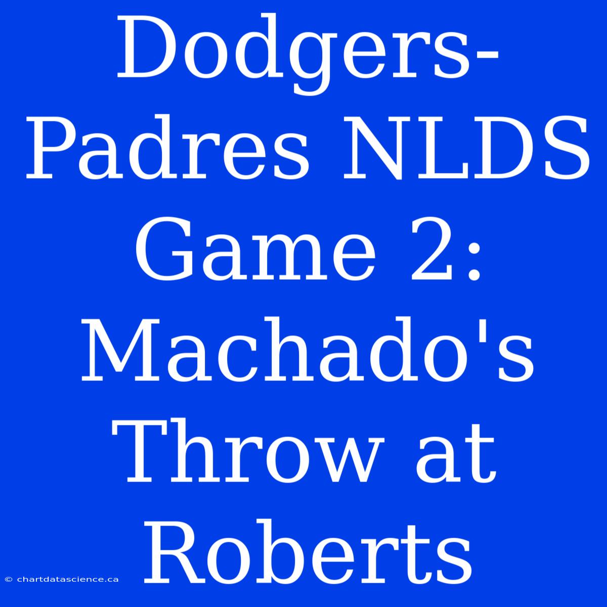 Dodgers-Padres NLDS Game 2: Machado's Throw At Roberts