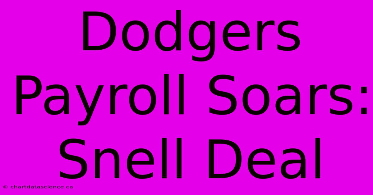 Dodgers Payroll Soars: Snell Deal