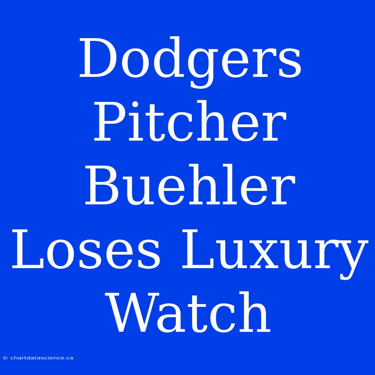 Dodgers Pitcher Buehler Loses Luxury Watch