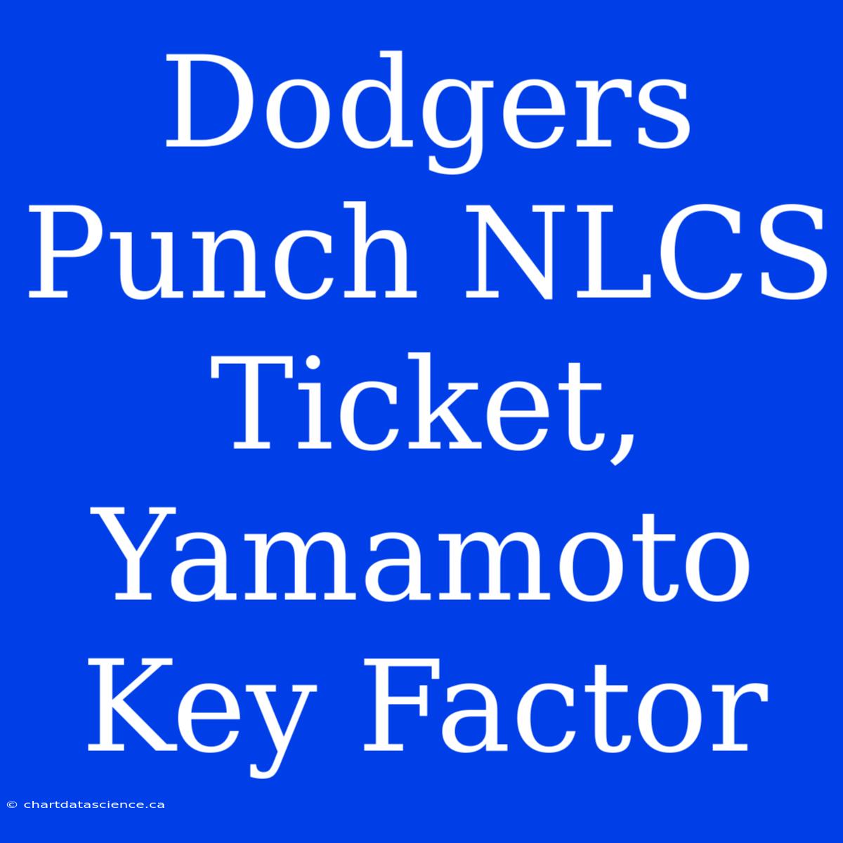 Dodgers Punch NLCS Ticket, Yamamoto Key Factor