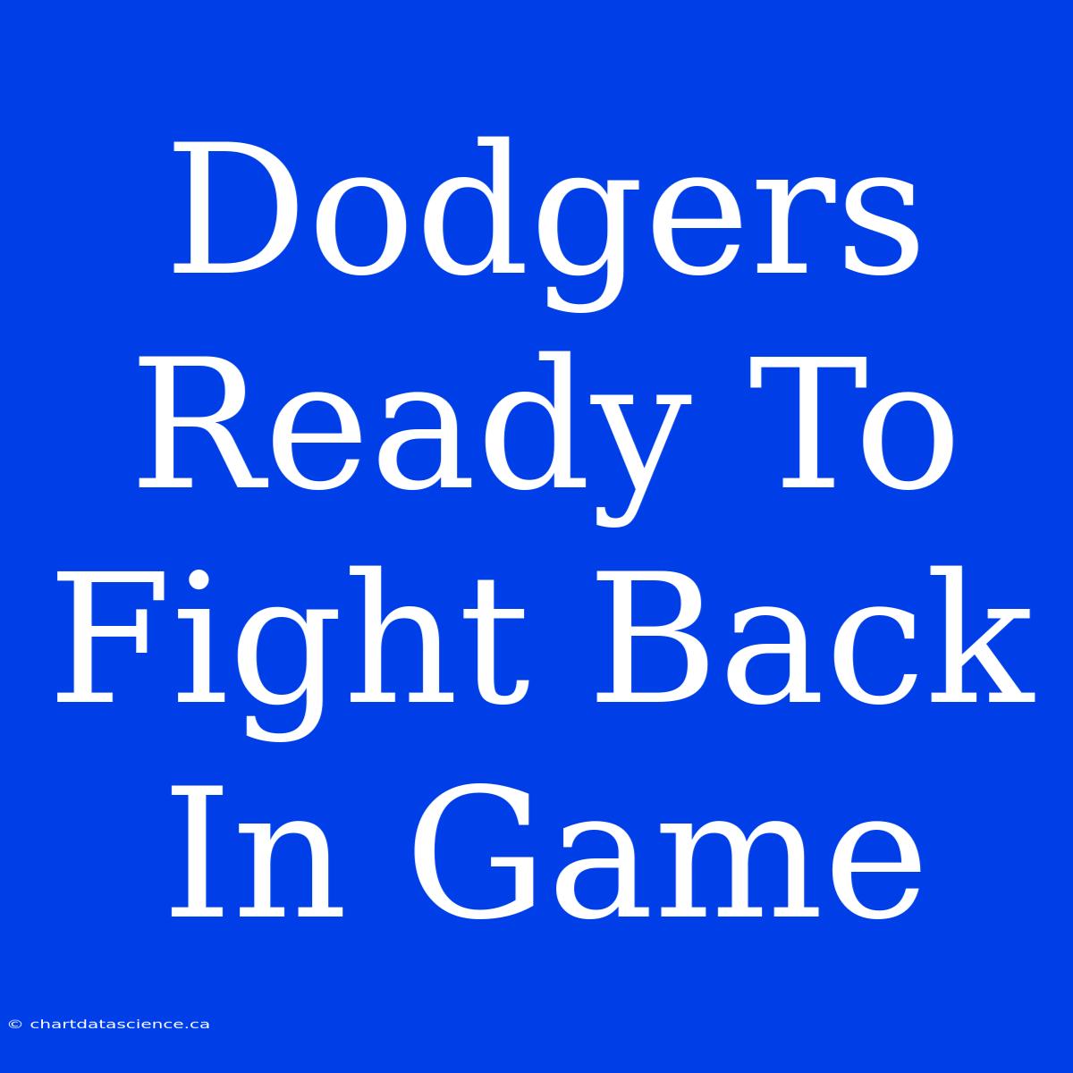 Dodgers Ready To Fight Back In Game