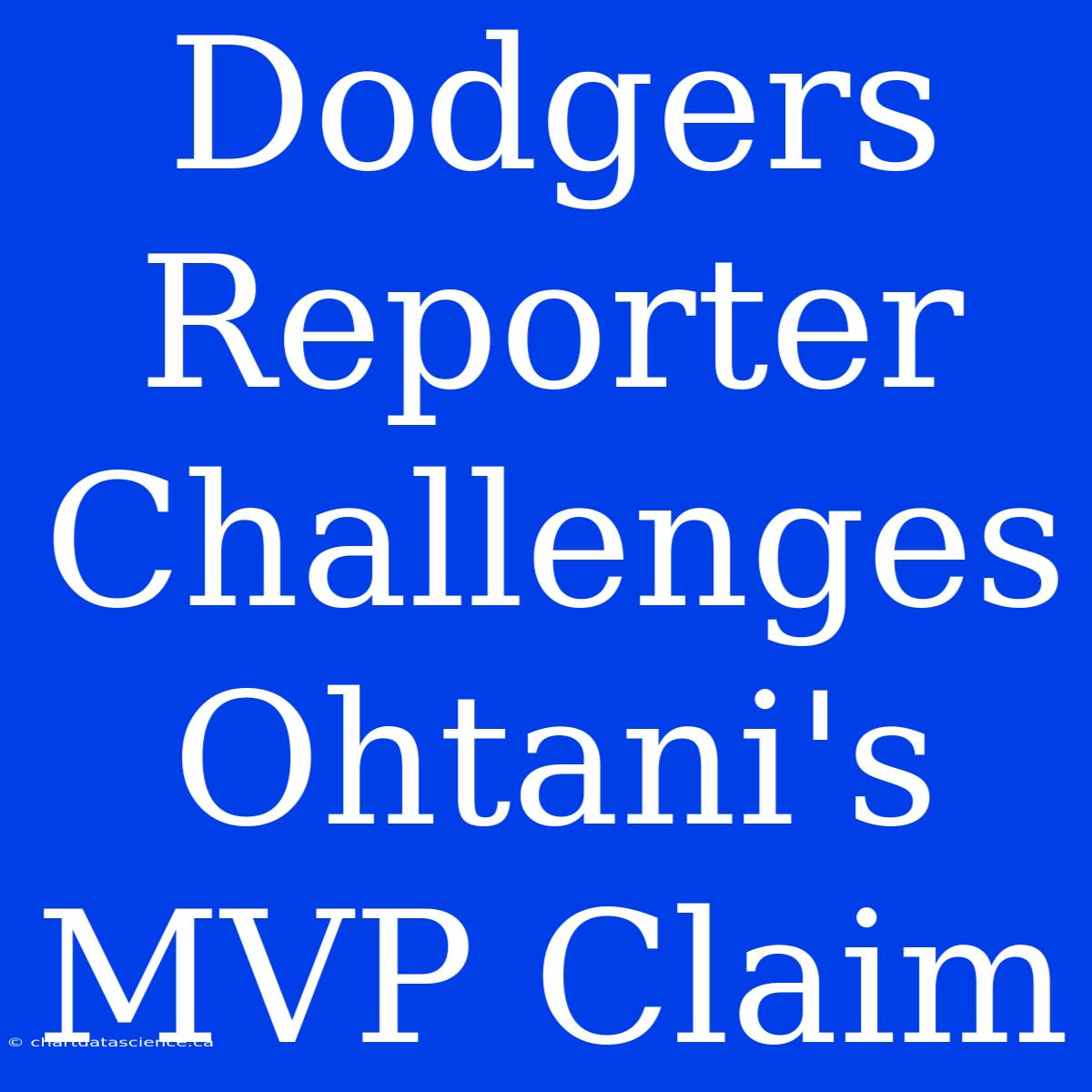 Dodgers Reporter Challenges Ohtani's MVP Claim