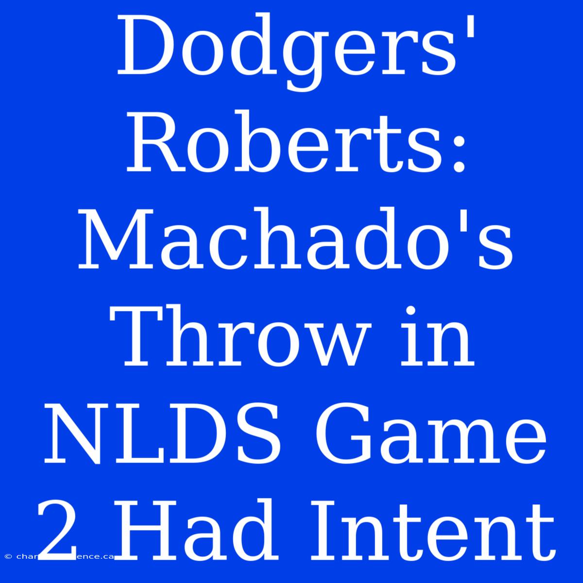 Dodgers' Roberts: Machado's Throw In NLDS Game 2 Had Intent