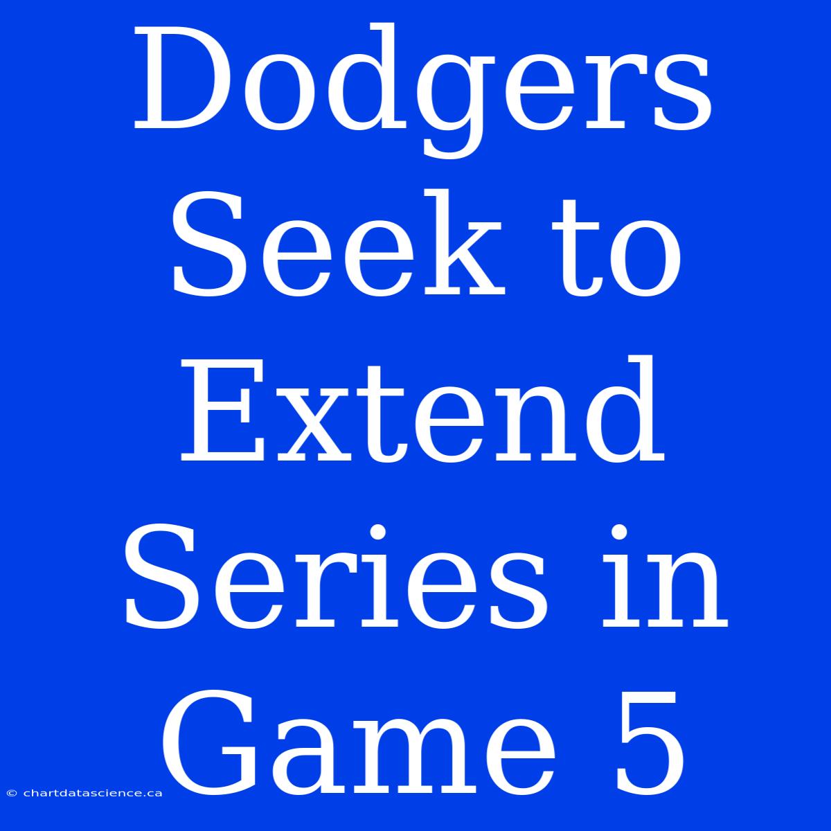 Dodgers Seek To Extend Series In Game 5