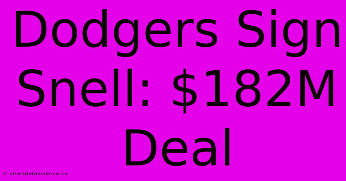 Dodgers Sign Snell: $182M Deal