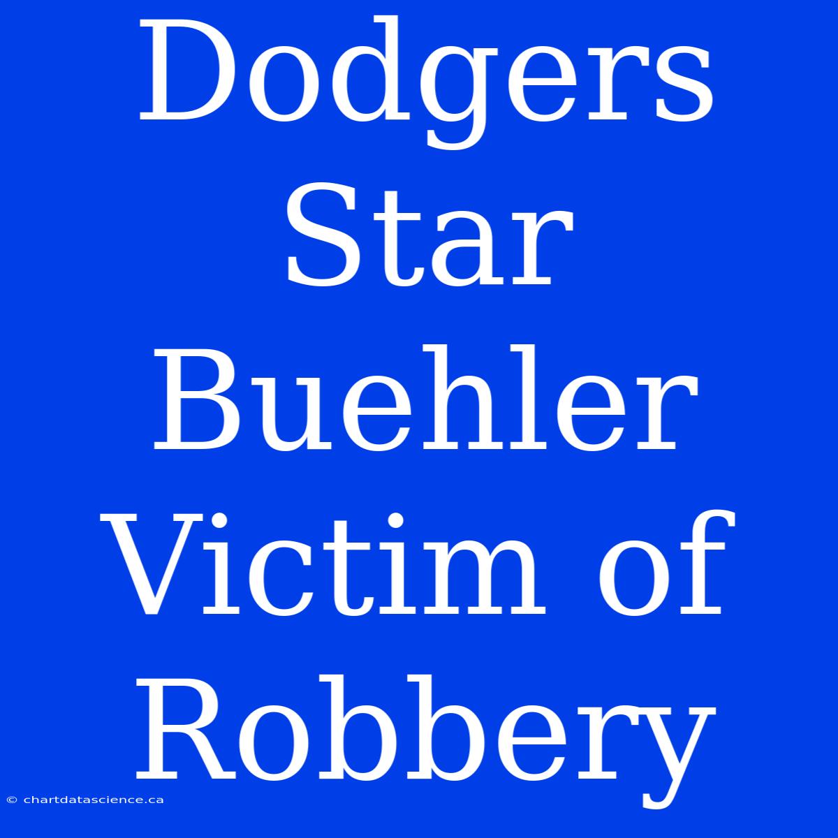 Dodgers Star Buehler Victim Of Robbery