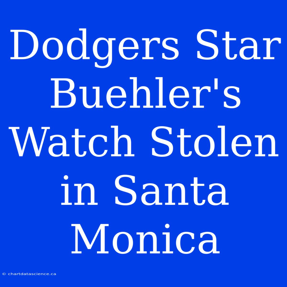 Dodgers Star Buehler's Watch Stolen In Santa Monica