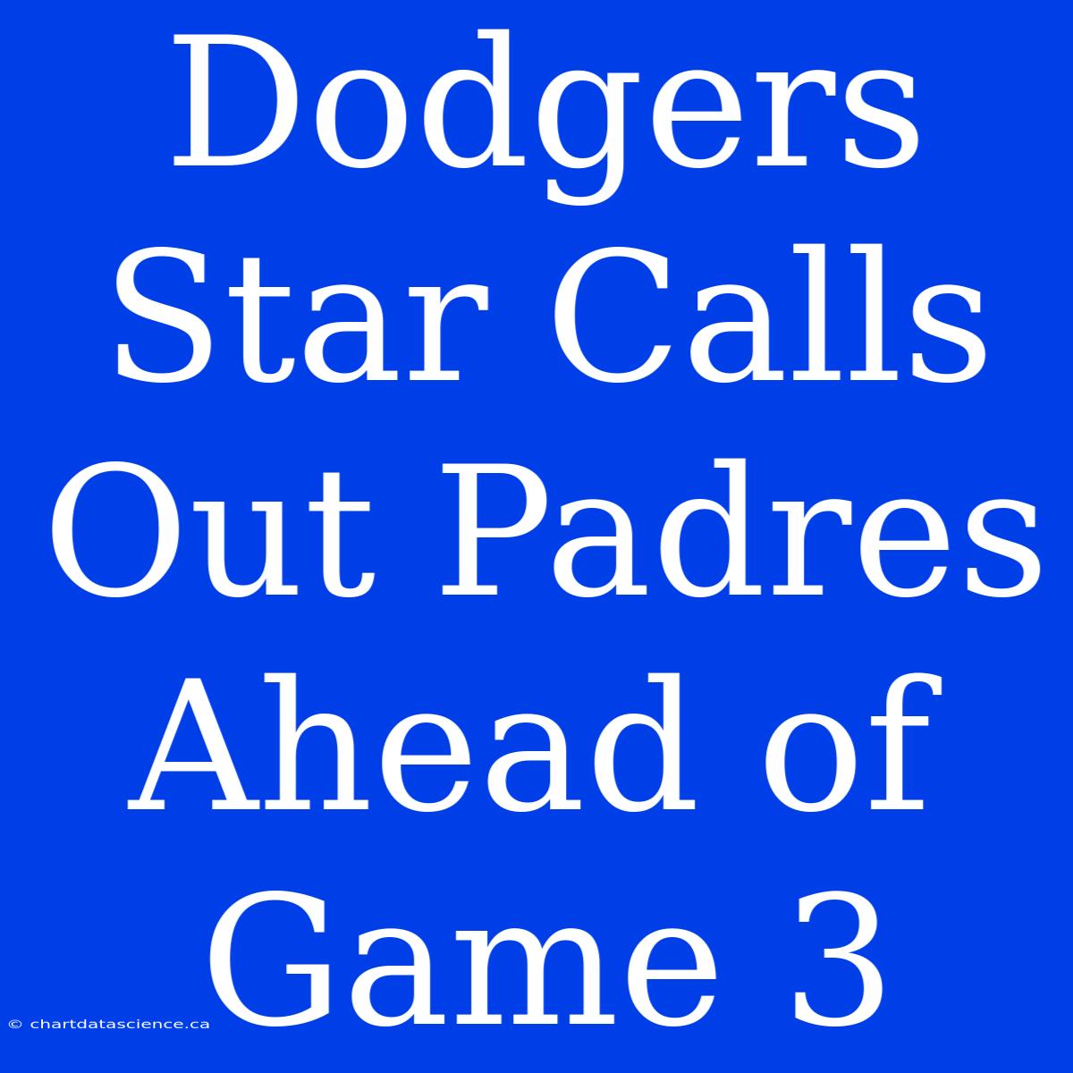 Dodgers Star Calls Out Padres Ahead Of Game 3