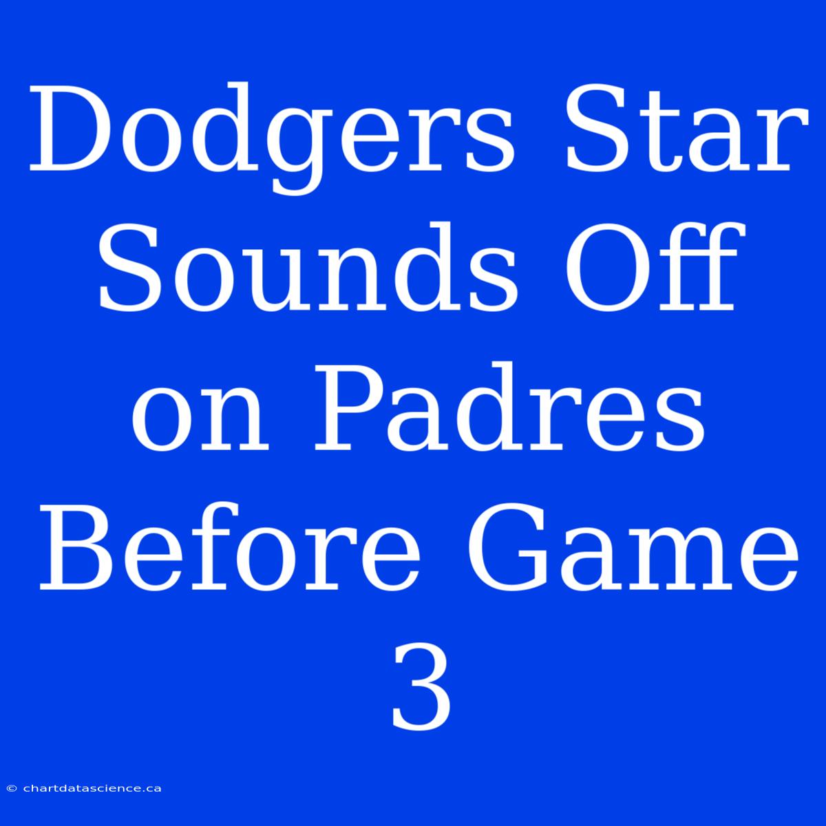 Dodgers Star Sounds Off On Padres Before Game 3