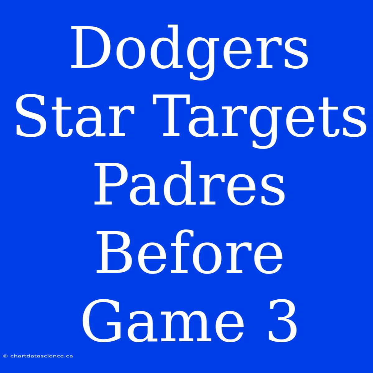 Dodgers Star Targets Padres Before Game 3