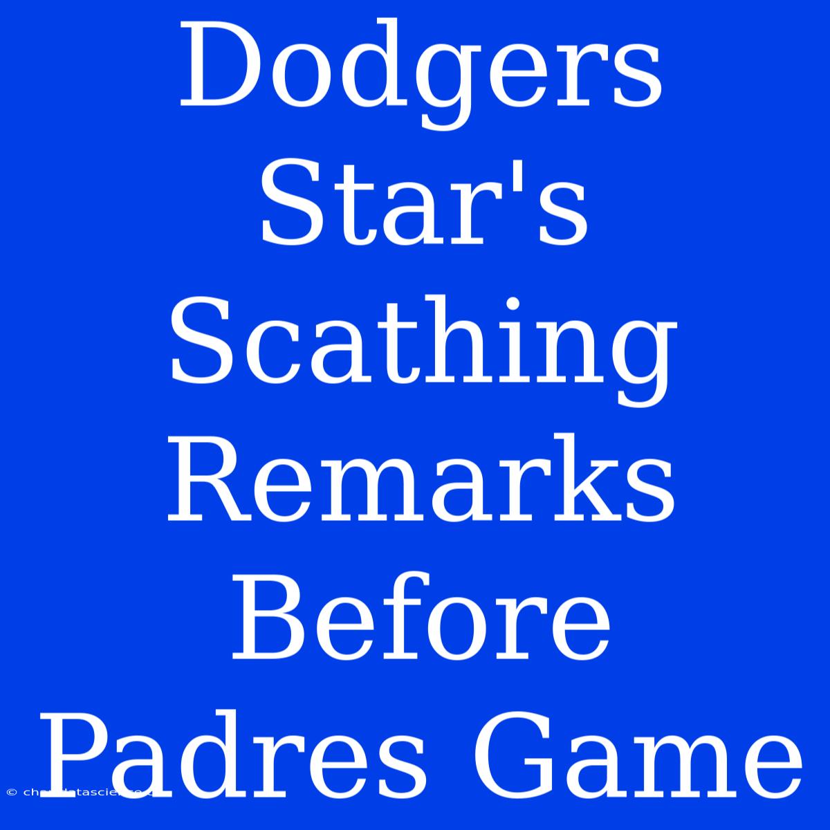 Dodgers Star's Scathing Remarks Before Padres Game