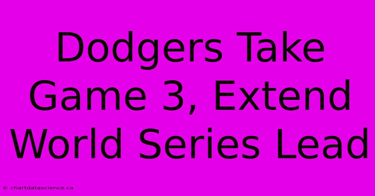 Dodgers Take Game 3, Extend World Series Lead