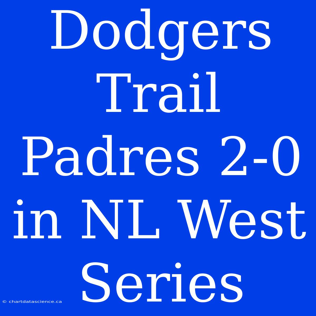 Dodgers Trail Padres 2-0 In NL West Series