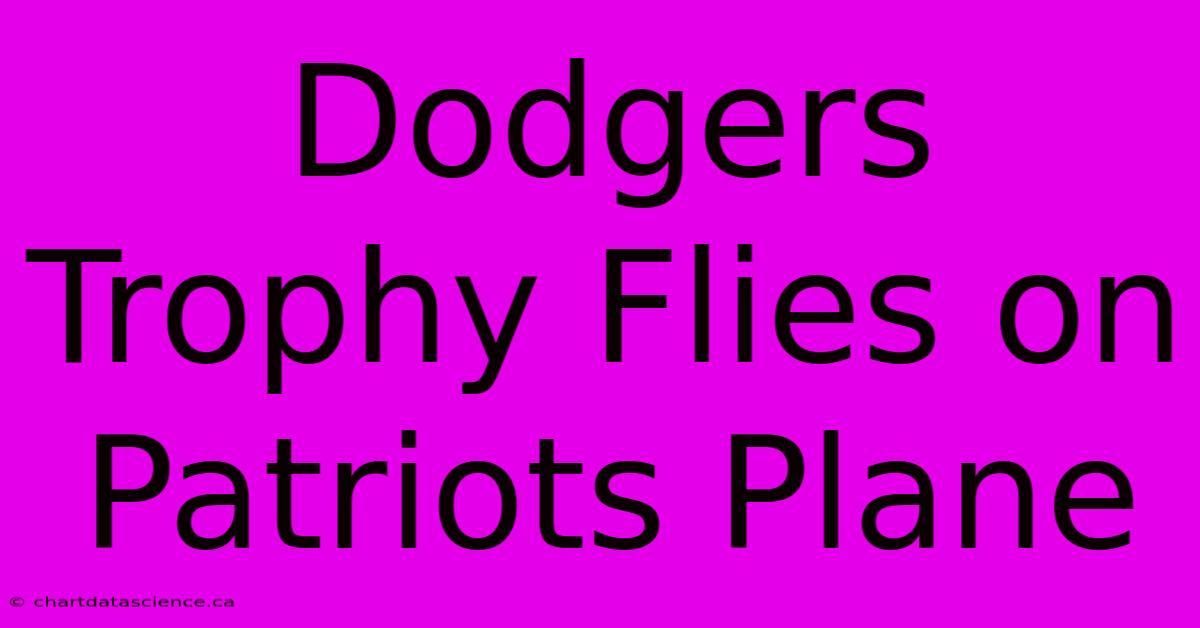 Dodgers Trophy Flies On Patriots Plane