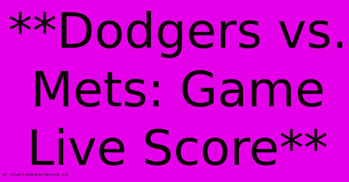 **Dodgers Vs. Mets: Game Live Score**