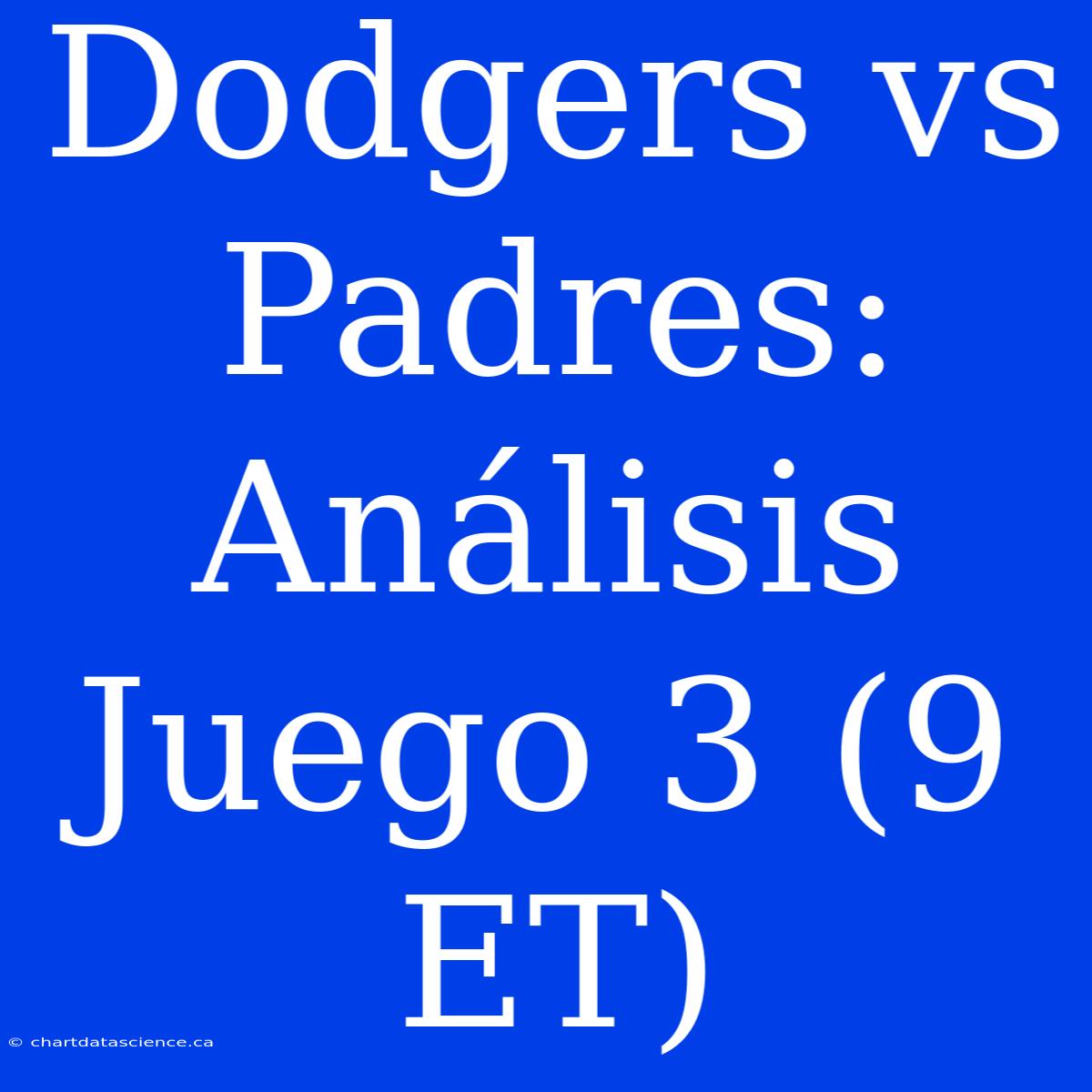 Dodgers Vs Padres: Análisis Juego 3 (9 ET)