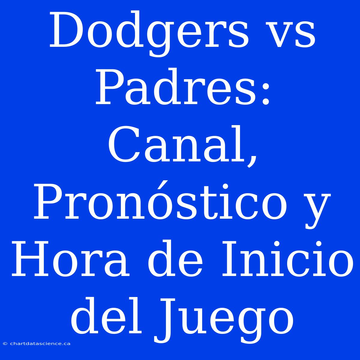 Dodgers Vs Padres: Canal, Pronóstico Y Hora De Inicio Del Juego