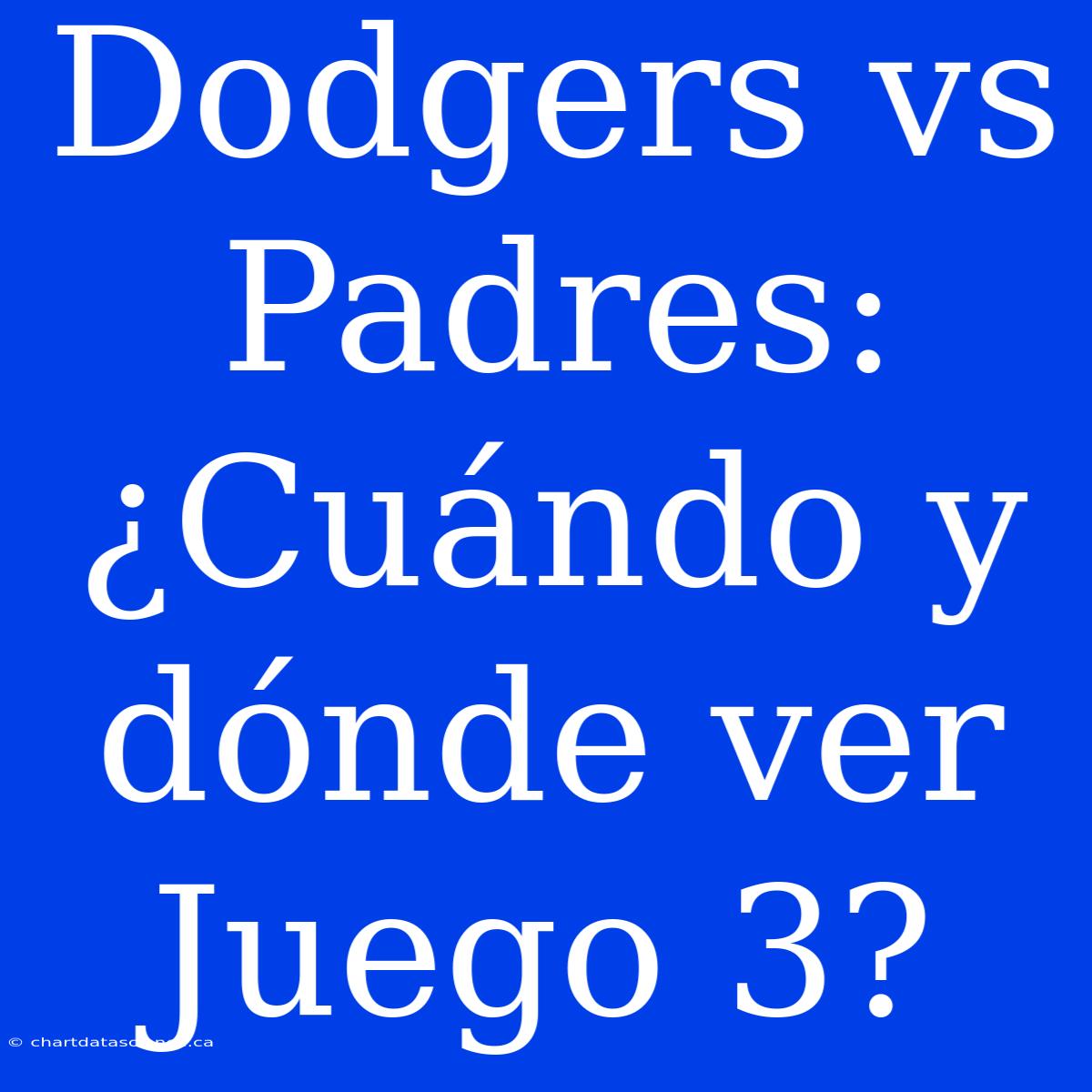 Dodgers Vs Padres: ¿Cuándo Y Dónde Ver Juego 3?