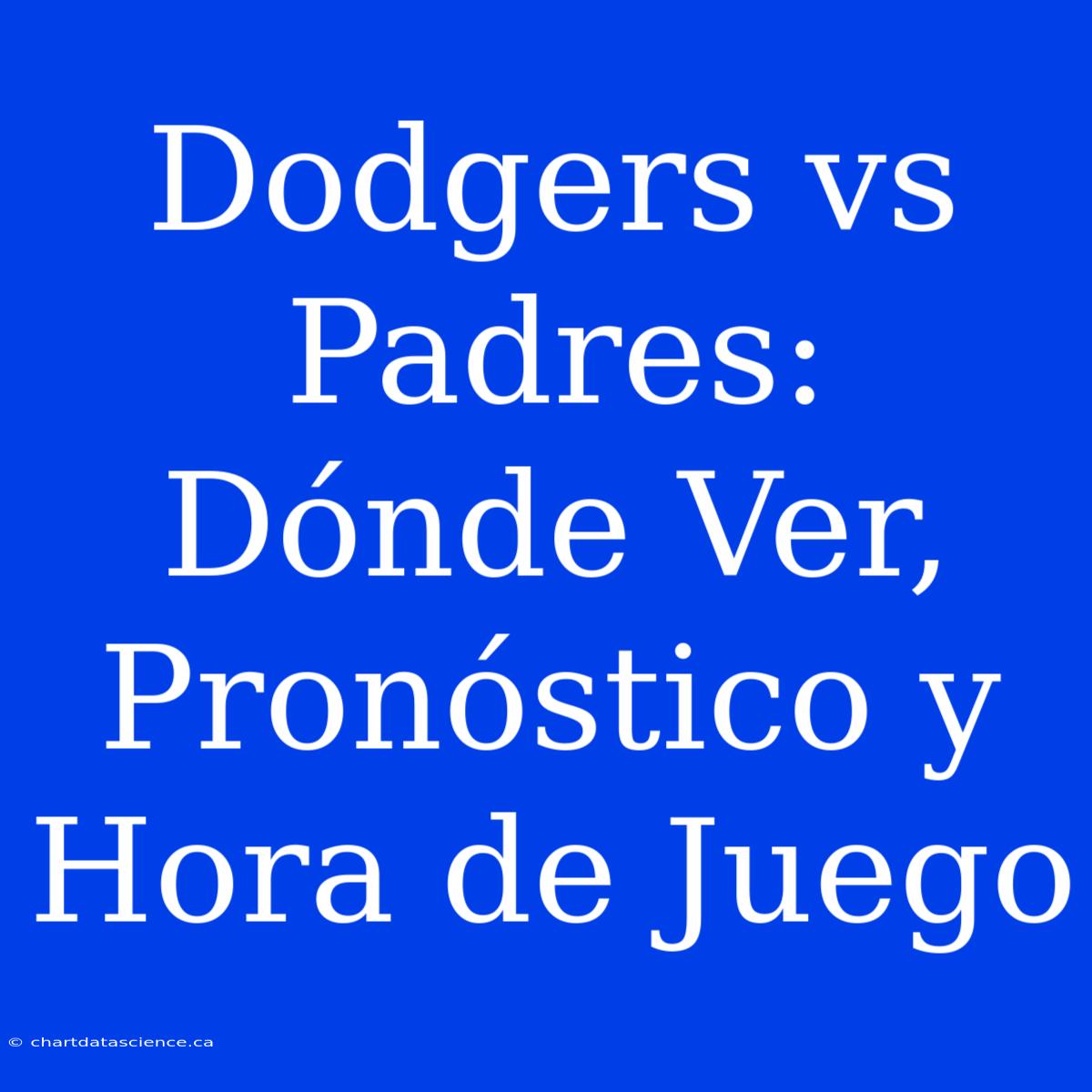 Dodgers Vs Padres: Dónde Ver, Pronóstico Y Hora De Juego