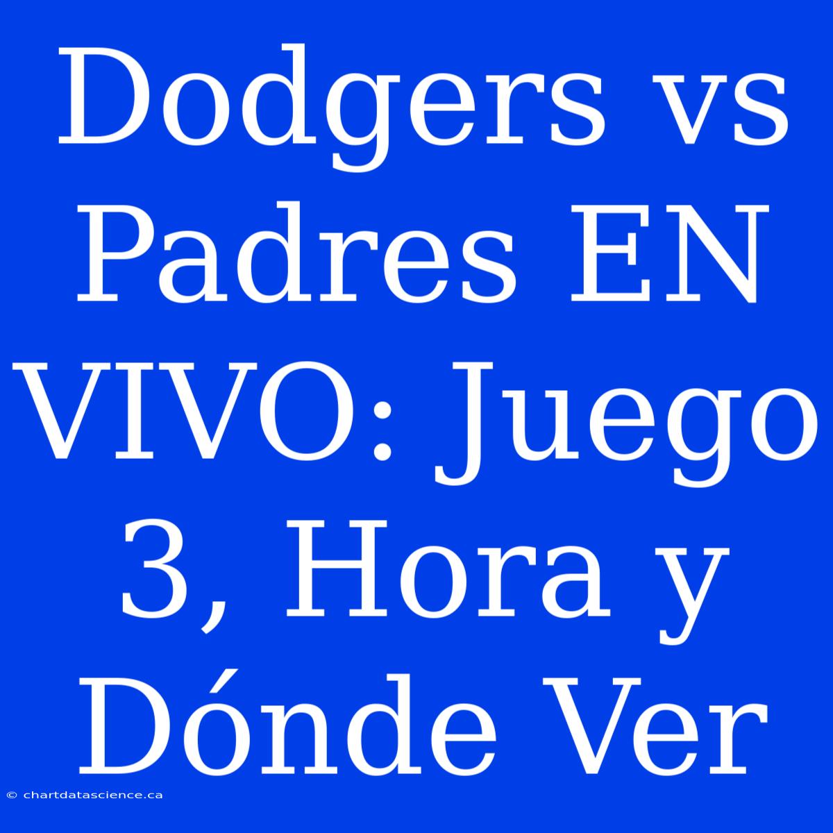 Dodgers Vs Padres EN VIVO: Juego 3, Hora Y Dónde Ver