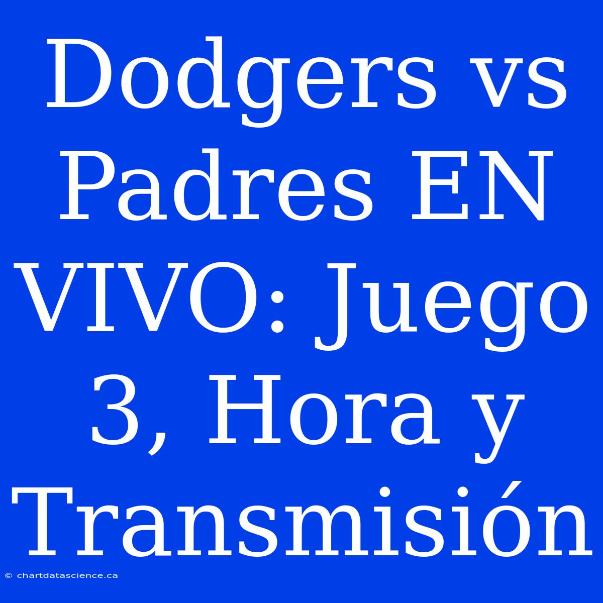 Dodgers Vs Padres EN VIVO: Juego 3, Hora Y Transmisión