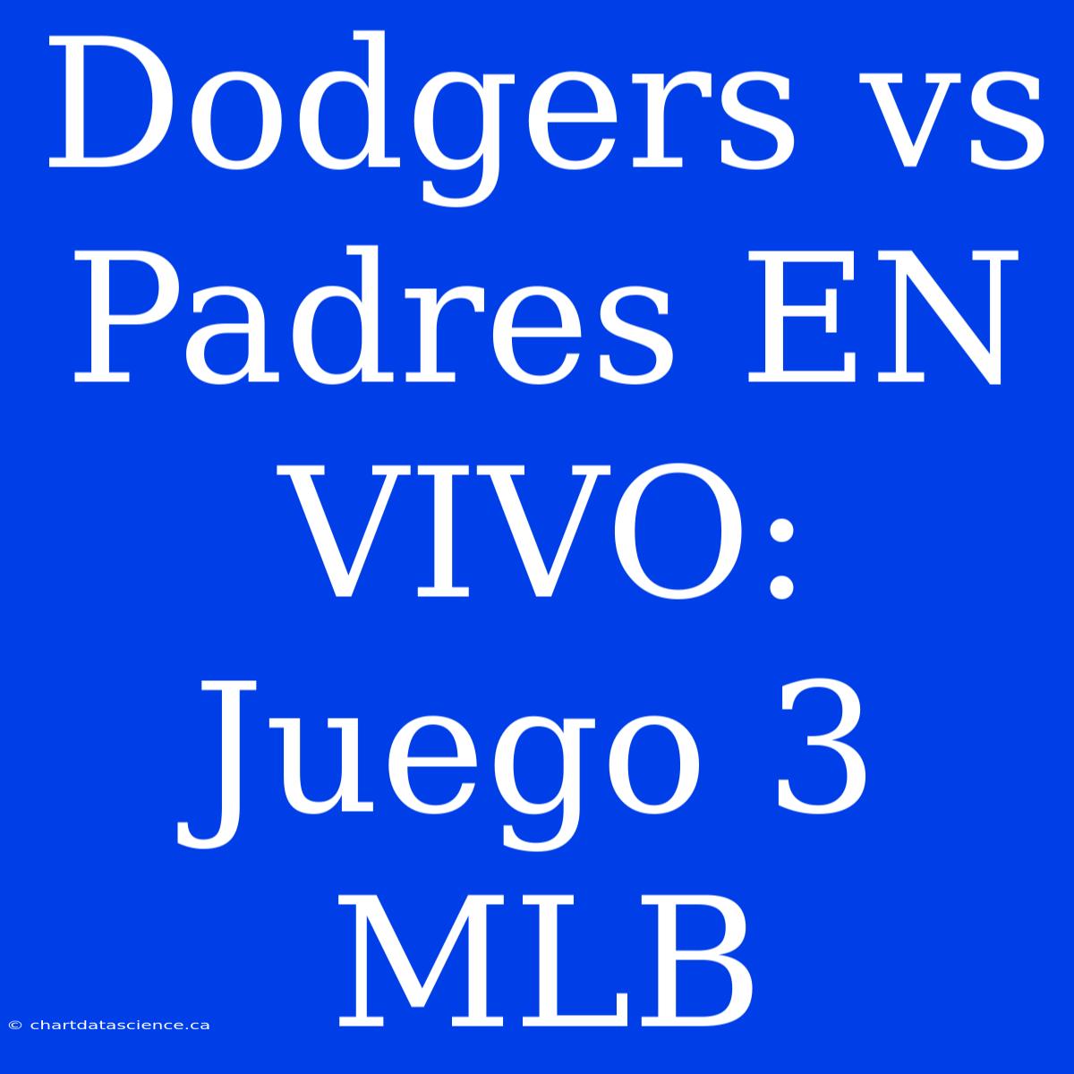 Dodgers Vs Padres EN VIVO: Juego 3 MLB