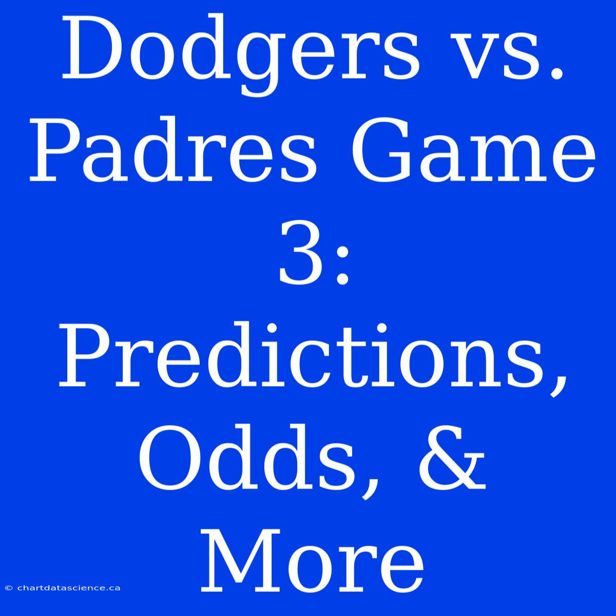 Dodgers Vs. Padres Game 3: Predictions, Odds, & More