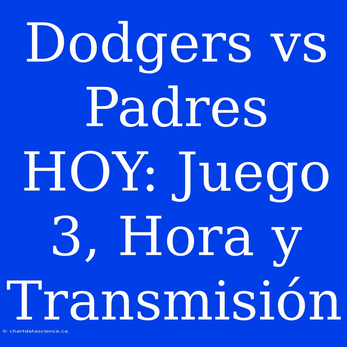 Dodgers Vs Padres HOY: Juego 3, Hora Y Transmisión