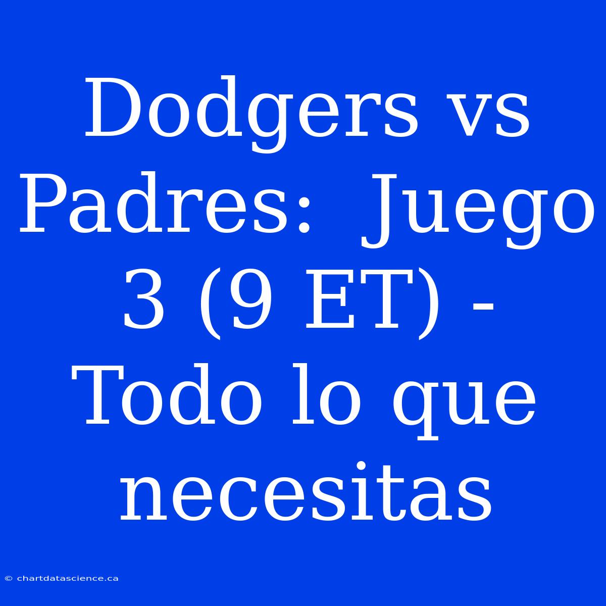 Dodgers Vs Padres:  Juego 3 (9 ET) -  Todo Lo Que Necesitas