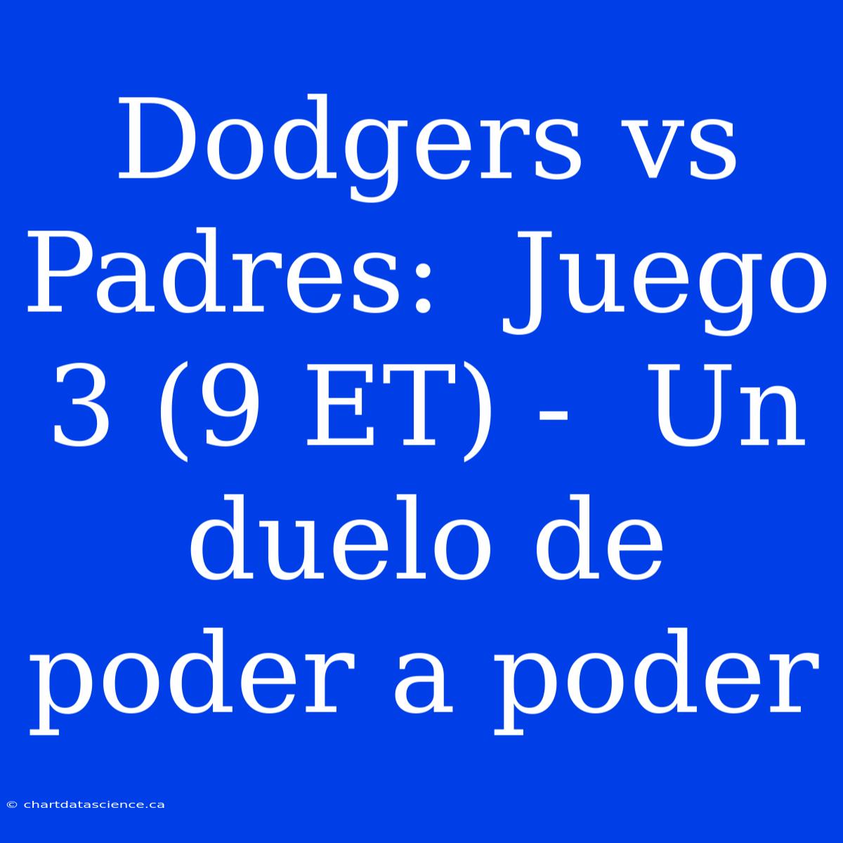 Dodgers Vs Padres:  Juego 3 (9 ET) -  Un Duelo De Poder A Poder