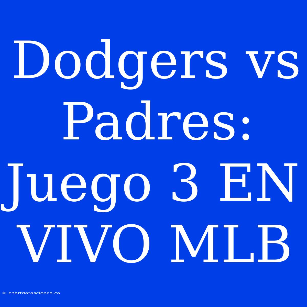 Dodgers Vs Padres: Juego 3 EN VIVO MLB