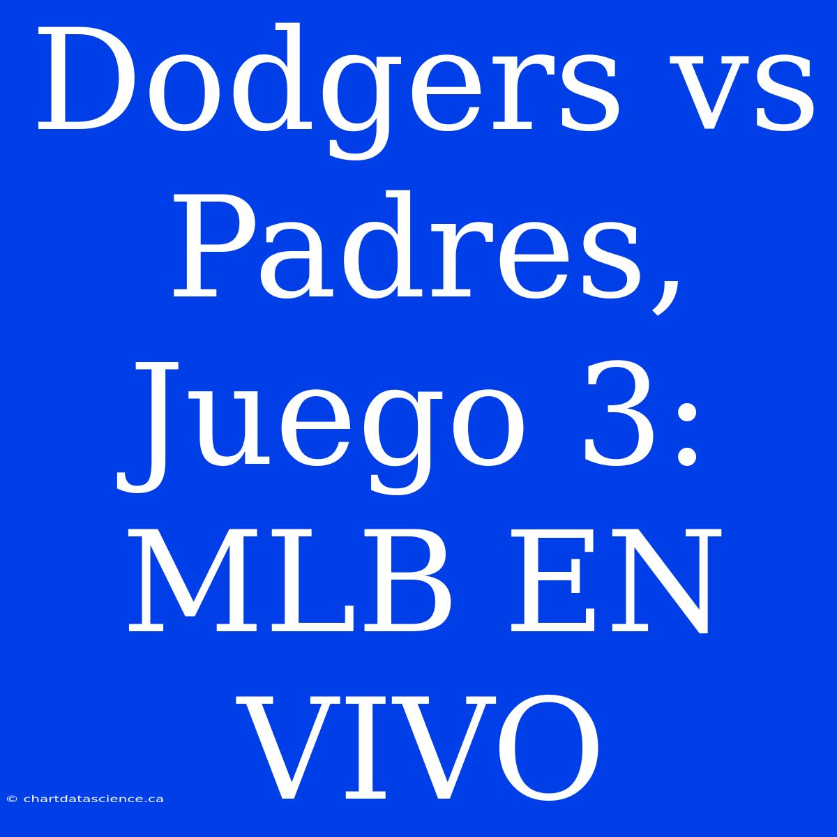 Dodgers Vs Padres, Juego 3: MLB EN VIVO