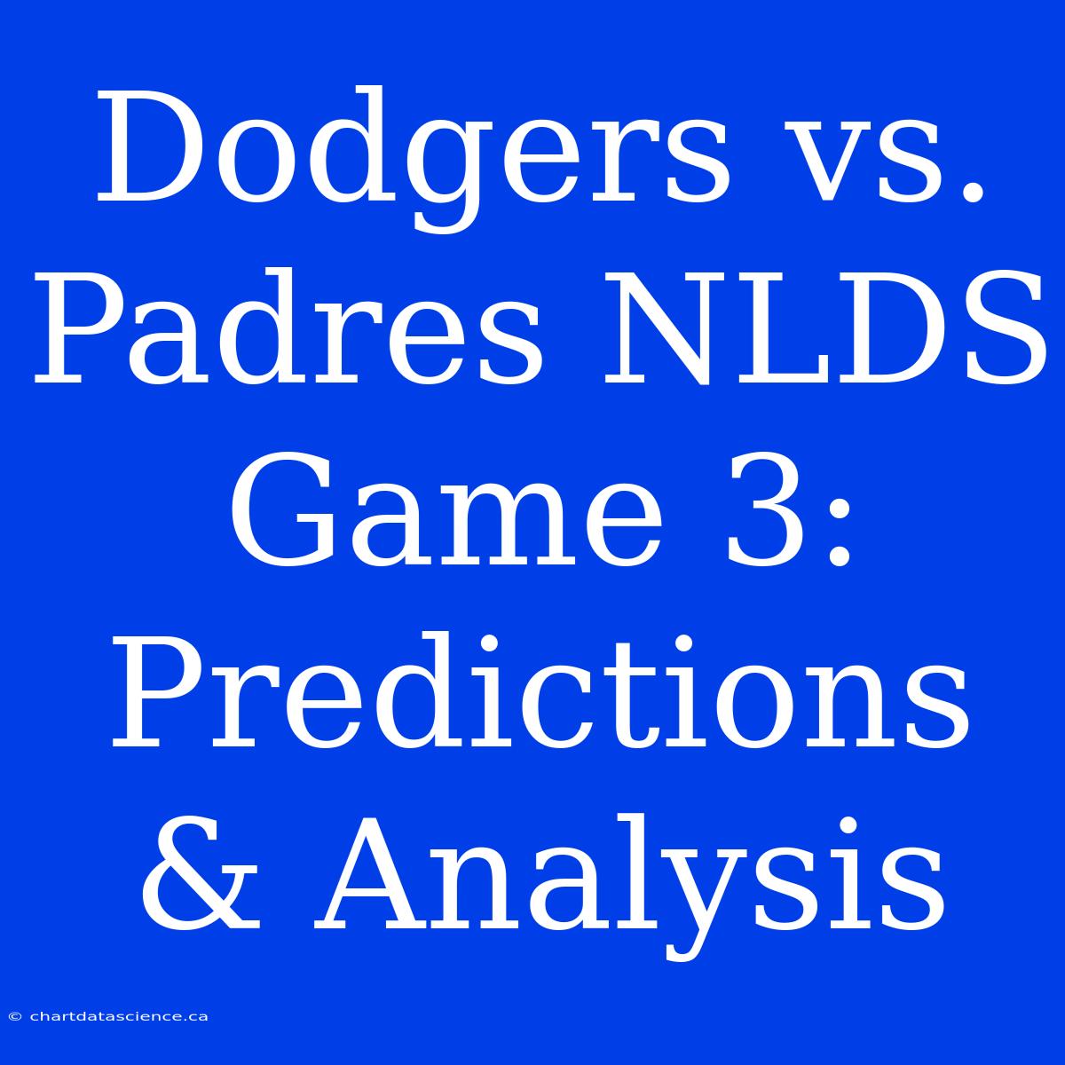 Dodgers Vs. Padres NLDS Game 3: Predictions & Analysis