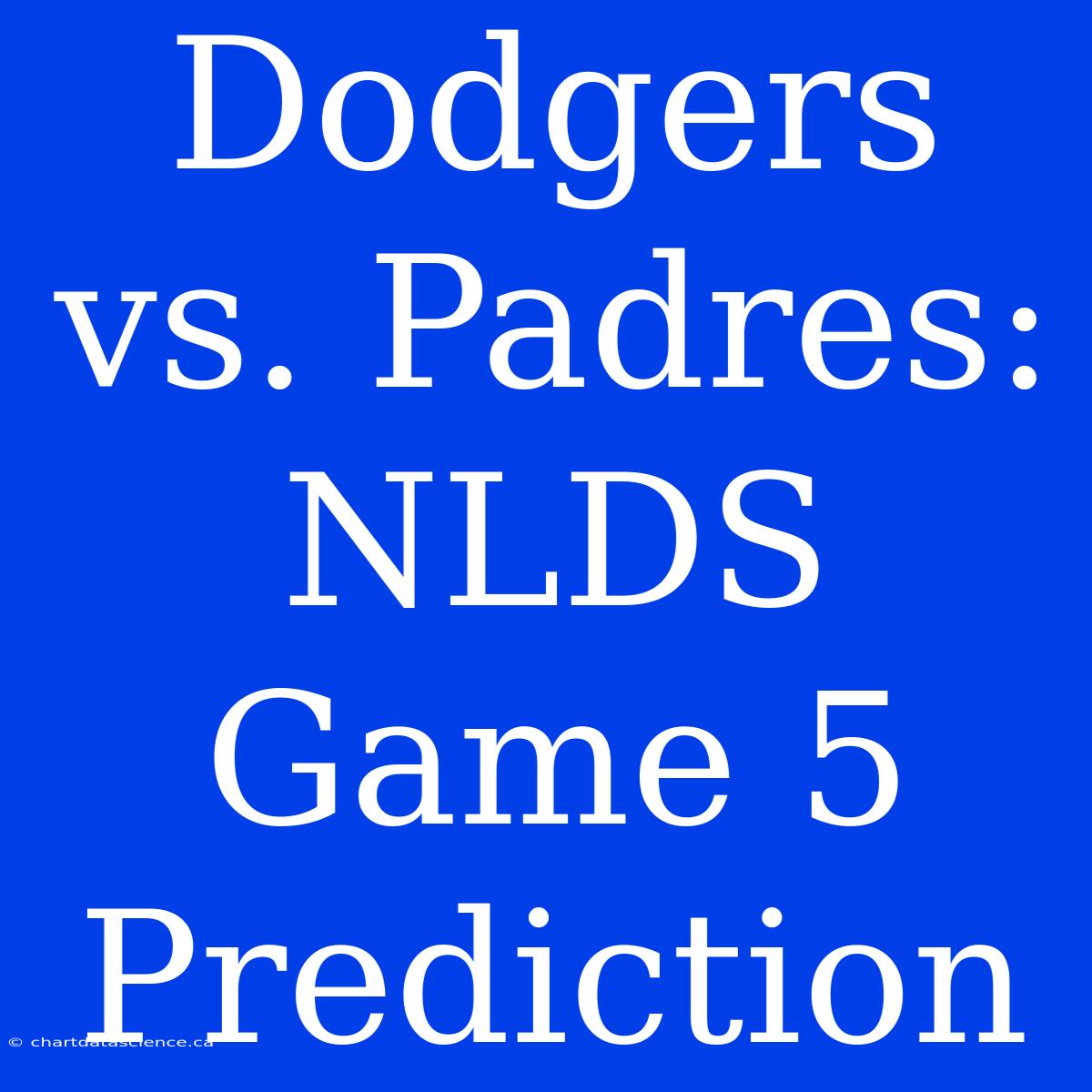 Dodgers Vs. Padres: NLDS Game 5 Prediction